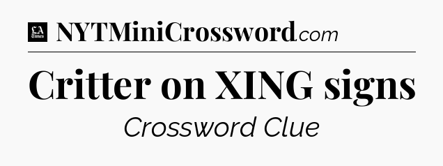 Critter on XING signs - LA Times Crossword