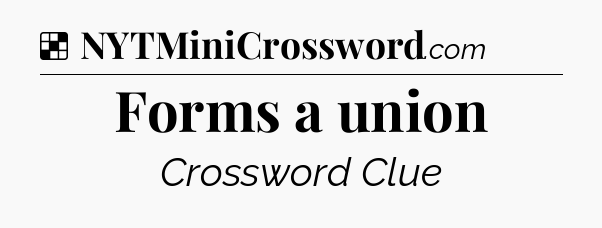 Solution: Forms a union - NYT Crossword