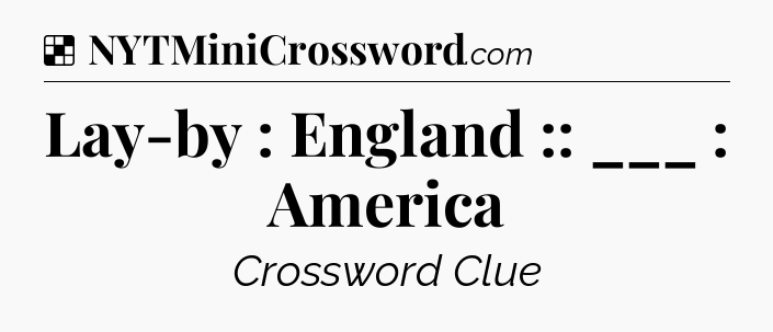 Solution: Lay-by : England :: ___ : America - NYT Crossword