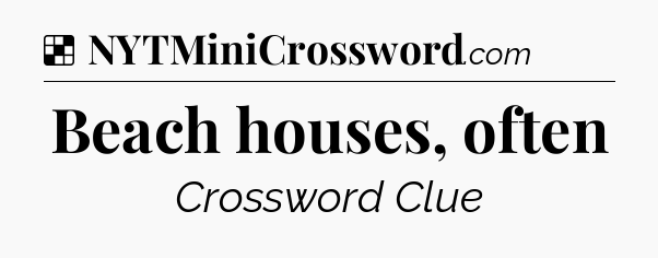 Solution: Beach houses, often - NYT Crossword