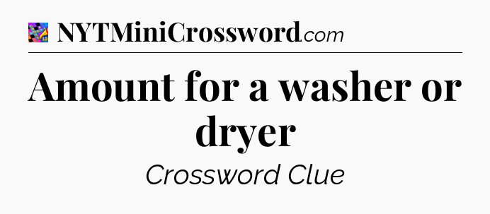 Amount for a washer or dryer Crossword Clue