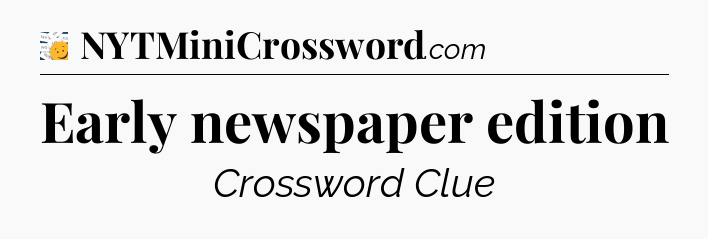 Early newspaper edition - 7 Little Words