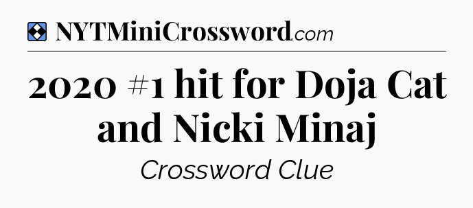 Solution: 2020 #1 hit for Doja Cat and Nicki Minaj - NYT Mini Crossword