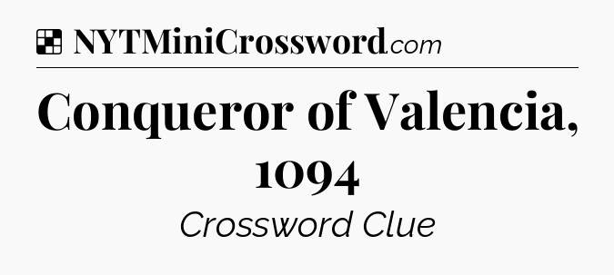 Solution: Conqueror of Valencia, 1094 - NYT Crossword