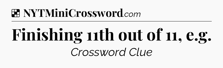 Solution: Finishing 11th out of 11, e.g - NYT Crossword
