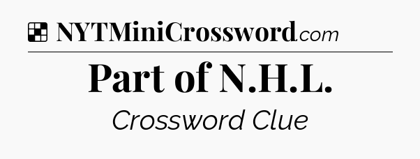 Solution: Part of N.H.L - NYT Crossword