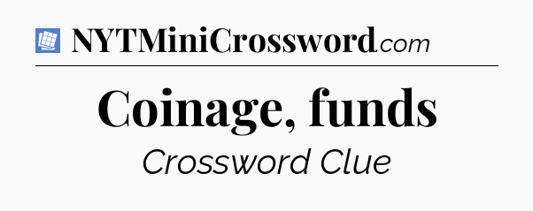 Coinage, funds Puzzle Page Crossword Clue