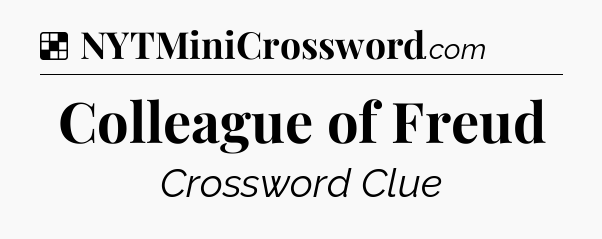 Solution: Colleague of Freud - NYT Crossword