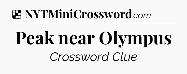 Solution: Peak near Olympus - NYT Crossword