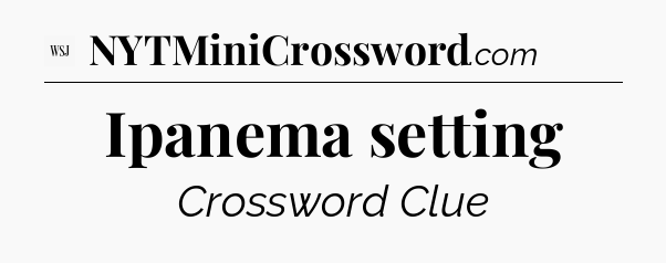Ipanema setting - WSJ Crossword