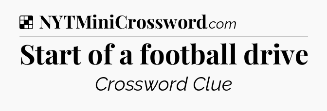 Solution: Start of a football drive - NYT Crossword