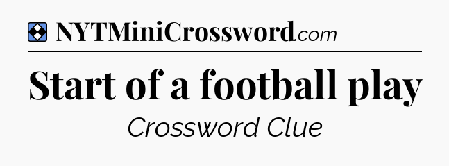 Solution: Start of a football play - NYT Mini Crossword