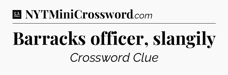 Barracks officer, slangily - LA Times Crossword