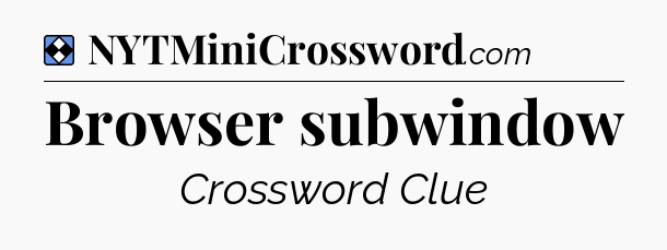 Solution: Browser subwindow - NYT Mini Crossword