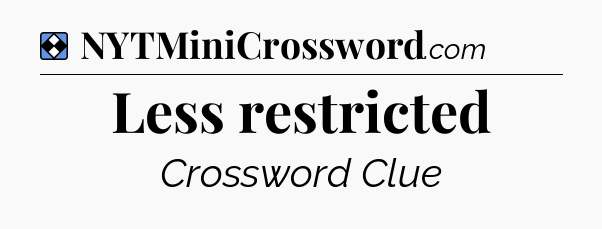 Solution: Less restricted - NYT Mini Crossword