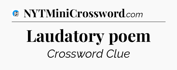 Laudatory poem Crossword Clue