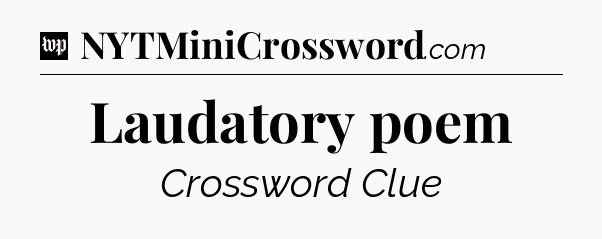 Laudatory poem Crossword Clue