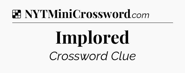 Solution: Implored - NYT Crossword