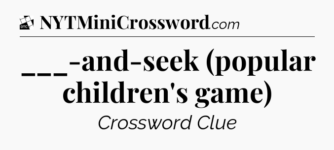 ___-and-seek (popular children's game) - Daily Themed Classic Crossword