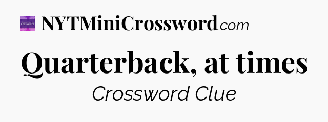 Quarterback, at times - Thomas Joseph Crossword