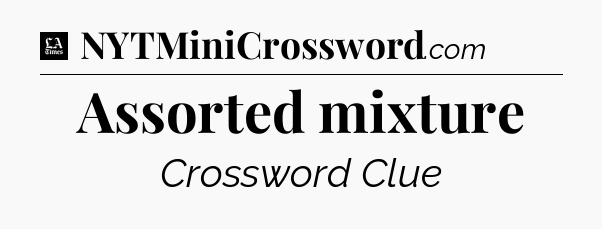 Assorted mixture - LA Times Crossword