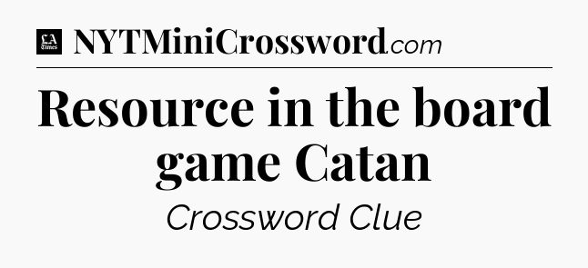 Resource in the board game Catan - LA Times Crossword