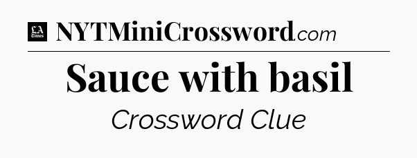 Sauce with basil - LA Times Crossword