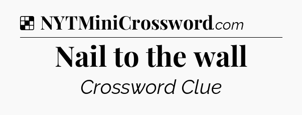Solution: Nail to the wall - NYT Crossword