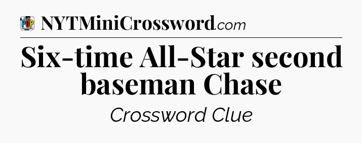 Six-time All-Star second baseman Chase Crossword Clue