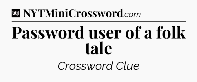 Password user of a folk tale Crossword Clue