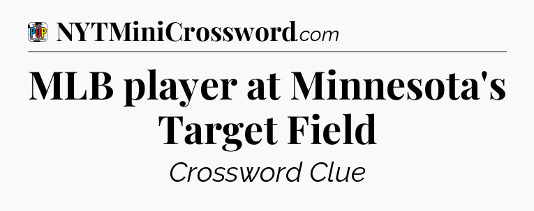 MLB player at Minnesota's Target Field Crossword Clue