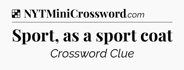 Solution: Sport, as a sport coat - NYT Crossword