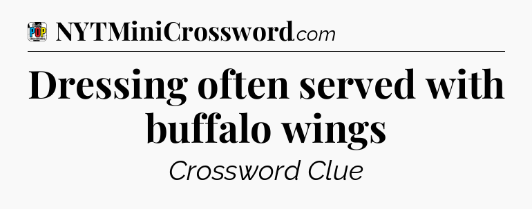 Dressing often served with buffalo wings Crossword Clue