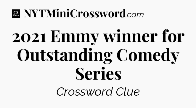 2021 Emmy winner for Outstanding Comedy Series - LA Times Crossword