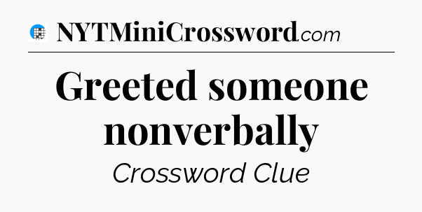 Greeted someone nonverbally Crossword Clue