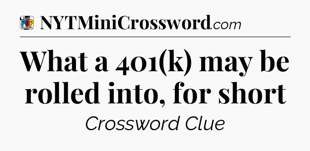 What a 401(k) may be rolled into, for short Crossword Clue