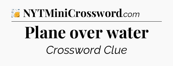 Plane over water - 7 Little Words