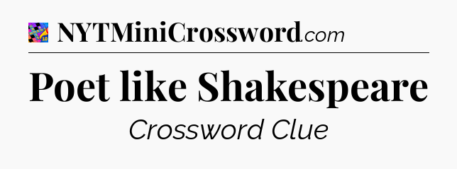 Poet like Shakespeare Crossword Clue