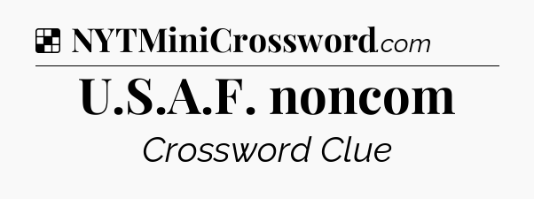 Solution: U.S.A.F. noncom - NYT Crossword