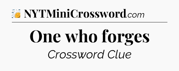 One who forges - 7 Little Words