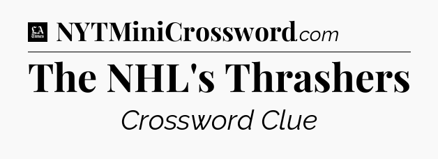 The NHL's Thrashers - LA Times Crossword