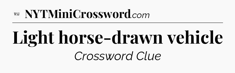 Light horse-drawn vehicle - WSJ Crossword