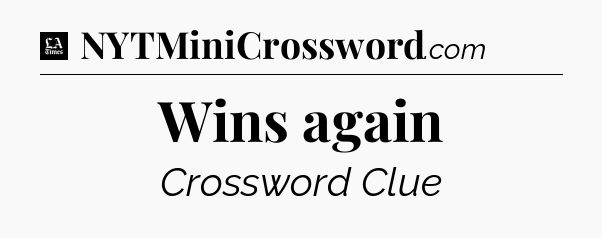 Wins again - LA Times Crossword