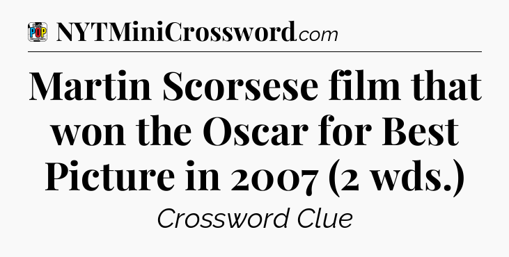 Martin Scorsese film that won the Oscar for Best Picture in 2007 (2 wds.) Crossword Clue