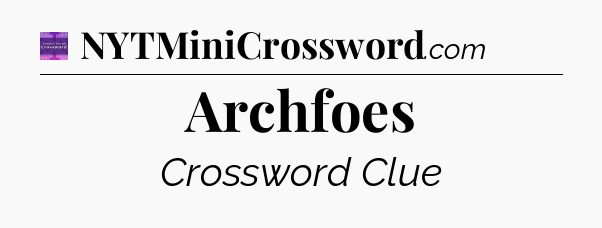Archfoes - Thomas Joseph Crossword