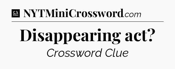 Disappearing act - LA Times Crossword
