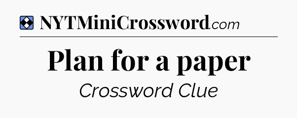 Solution: Plan for a paper - NYT Mini Crossword