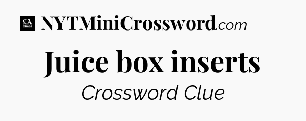 Juice box inserts - LA Times Crossword