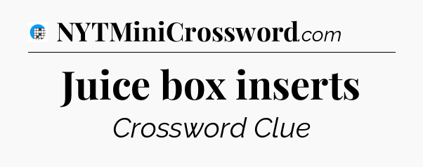 Juice box inserts Crossword Clue