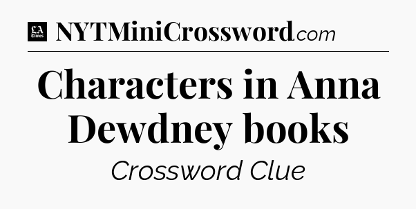 Characters in Anna Dewdney books - LA Times Crossword